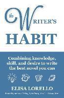 bokomslag The Writer's Habit: Combining Knowledge, Skill, and Desire to Write the Best Novel You Can