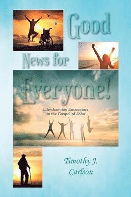 bokomslag Good News for Everyone!: Life-changing Encounters in the Gospel of John