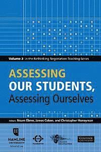 bokomslag Assessing Our Students, Assessing Ourselves: Volume 3 in the Rethinking Negotiation Teaching Series