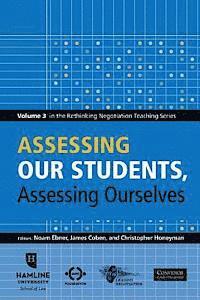 James Coben, Christopher Honeyman - Assessing Our Students, Assessing Ourselves: Volume 3 in the Rethinking Negotiation Teaching Series, Häftad
