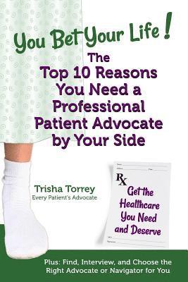 bokomslag You Bet Your Life! The Top 10 Reasons You Need a Professional Patient Advocate by Your Side: Get the Healthcare You Need and Deserve