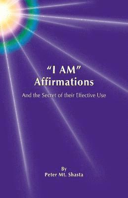 bokomslag I AM Affirmations and the Secret of their Effective Use