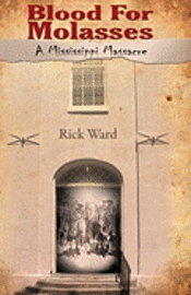 Rick Ward - Blood for Molasses: A Mississippi Massacre, Häftad