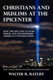 bokomslag Christians and Muslims at the Epicenter: How the Sept. 11th Attacks Shook and Transformed American Evangelicalism