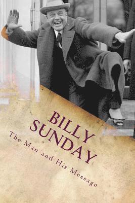 William T. Ellis LL D. - Billy Sunday: The Man And His Message, Häftad