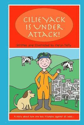 Cilie Yack is Under Attack: A story about how one boy triumphs against all odds.... 1