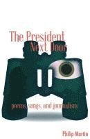 Philip Martin - The President Next Door: Poems, Songs, and Journalism, Häftad