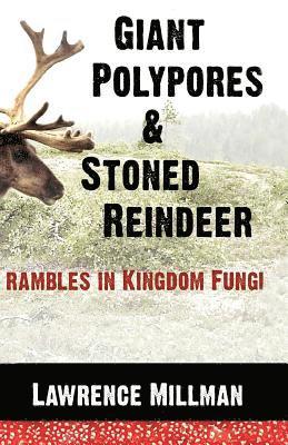 Lawrence Millman - Giant Polypores and Stoned Reindeer, Häftad