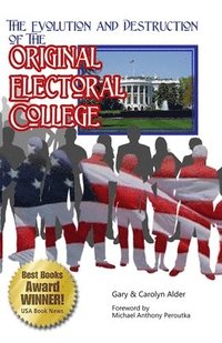 bokomslag The Evolution and Destruction of the Original Electoral College: 3rd Edition