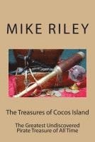 The Treasures of Cocos Island: The Greatest Undiscovered Pirate Treasure of All Time 1