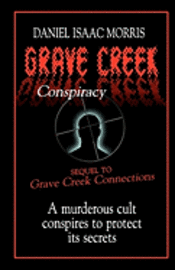 bokomslag Grave Creek Conspiracy: A sequel to 'Grave Creek Connections.' A murderous cult conspires to protect its secrets
