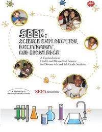 bokomslag Seek (Science Exploration, Excitement, and Knowledge): A Curriculum in Health and Biomedical Science for Diverse 4th and 5th Grade Students