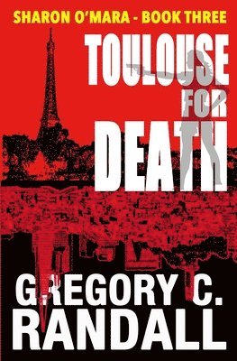 Gregory C. Randall - Toulouse For Death: Book Three in the Sharon O'Mara Chronicles, Häftad