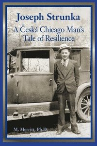 bokomslag Joseph Strunka A &#268;eská Chicago Man's Tale of Resilience