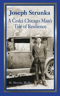 bokomslag Joseph Strunka A Ceska Chicago Man's Tale of Resilience