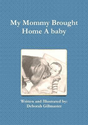 Deborah Gillmaster - My Mommy Brought Home A baby, Häftad