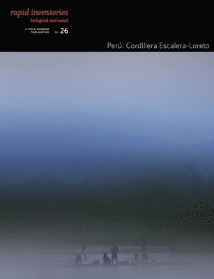Perú: Cordillera Escalera–Loreto – Rapid Biological and Social Inventories: 26