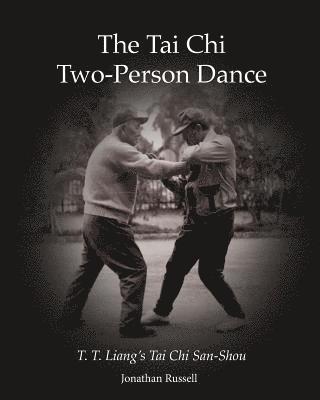 The Tai Chi Two-Person Dance: T. T. Liang's Tai Chi San-Shou 1