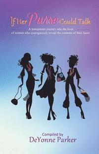 bokomslag If Her Purse Could Talk: A transparent journey into the lives of women who courageously revealed the contents of their heart