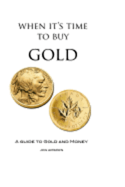 bokomslag When It's Time To Buy Gold: A Guide to Gold and Money