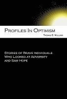 Profiles in Optimism: Stories of Brave Individuals Who Looked at Adversity and Saw Hope 1