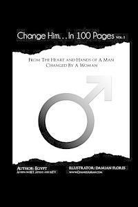 bokomslag Change Him...In 100 Pages: From The Heart And Hands Of A Man Changed By A Woman