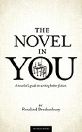 Rosalind Brackenbury - The Novel In You: A novelist's guide to writing better fiction, Häftad