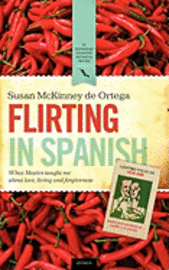 bokomslag Flirting in Spanish: What Mexico Taught Me about Love, Living and Forgiveness