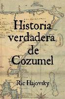 bokomslag Historia verdadera de Cozumel