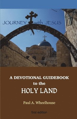 A Devotional Guidebook to the Holy Land for the Body of Christ: Journey with Jesus 1