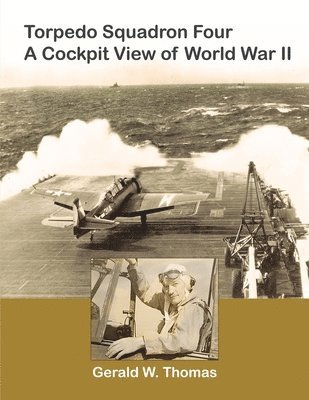 Gerald W Thomas, Gerald W. Thomas, David Thomas - Torpedo Squadron Four - A Cockpit View of World War II, Häftad