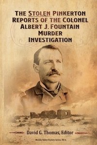 bokomslag The Stolen Pinkerton Reports of the Colonel Albert J. Fountain Murder Investigation