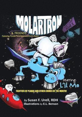 bokomslag MolarTron and Friends! Starring L'il Mo: featuring Flossie Floss'riguez & Bristle Beast! Fighters of Plaque and Other Crimes of the Mouth