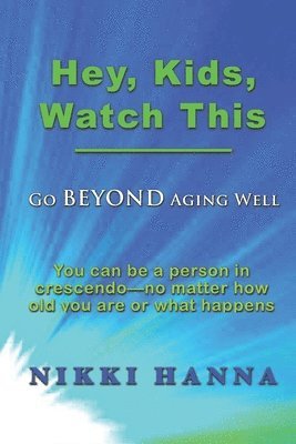 bokomslag Hey, Kids, Watch This: Go Beyond Aging Well