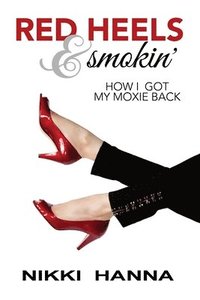 bokomslag Red Heels and Smokin': How I Got My Moxie Back