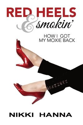 Red Heels and Smokin': How I Got My Moxie Back 1