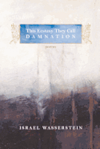 Israel Wasserstein - This Ecstasy They Call Damnation, Häftad. Tillgänglighet: Lägg i varukorg