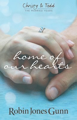 Home of Our Hearts (Christy & Todd: The Married Years V2) 1