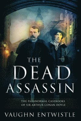 Vaughn Entwistle - Dead Assassin; The Paranormal Casebooks of Sir Arthur Conan Doyle, Häftad