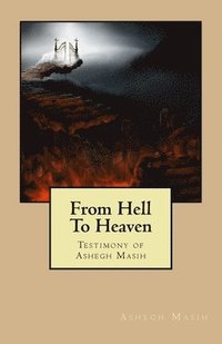 bokomslag From Hell To Heaven: Testimony of Ashegh Masih