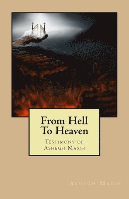 Ashegh Masih - From Hell To Heaven: Testimony of Ashegh Masih, Häftad