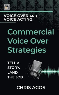 bokomslag Commercial Voice Over Strategies: Tell A Story, Land The Job