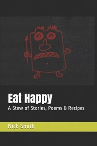 bokomslag Eat Happy: A Stew of Stories, Poems & Recipes