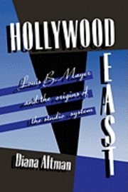 bokomslag Hollywood East: Louis B. Mayer and the origins of the studio system