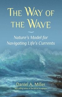 bokomslag The Way of the Wave: Nature's Model for Navigating LIfe's Currents