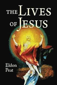 The Lives of Jesus: The Greatest Story Never Told