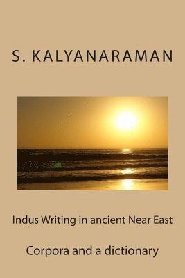 Indus Writing in Ancient Near East: Corpora and a Dictionary 1