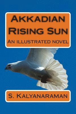 S. Kalyanaraman - Akkadian Rising Sun: An Illustrated Novel, Häftad