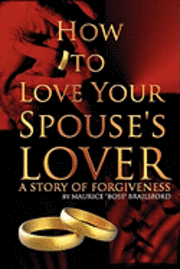 bokomslag How To Love Your Spouse's Lover: A Story of Forgiveness
