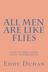 bokomslag All Men Are Like Flies: and other long lost poemsongs